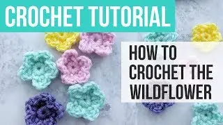 LEARN HOW TO MAKE A CROCHET FLOWER, Crochet Wildflower Tutorial | JUST BE CRAFTY