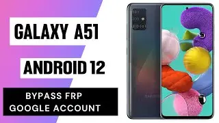 Samsung Galaxy A51 Bypass Google Account Android 12 Latest Update 2023