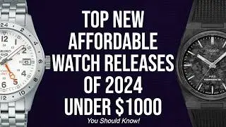 Top New Affordable Watch Releases of 2024 under $1000 - 10+ Watches for Great Prices you should Know