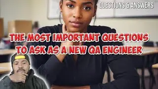 My Most Important Questions to Ask As A New Quality Engineer