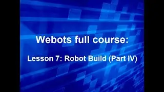 Webots full course Lesson 7: Robot Build (Part IV)