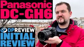 Panasonic GH6 Initial Review