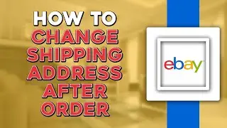 How To Change Shipping Address After Order In eBay (Easiest Way)