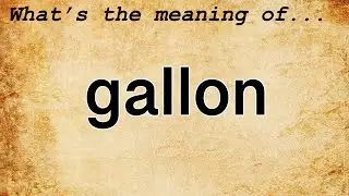 Gallon Meaning : Definition of Gallon