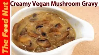 Vegan Mushroom Gravy Recipe - How To Make Mushroom Sauce For Pasta - Dairy Free Sauce | The Food Nut