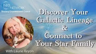 Discover Your Galactic Lineage and Connect to Your Star Family with Laurie Reyon