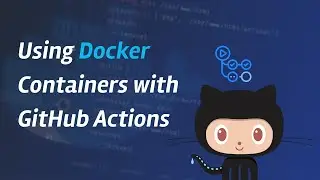 Using Docker Containers with GitHub Actions