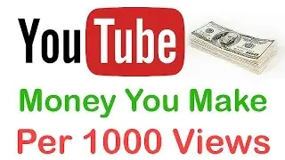 How Much Money You Can Make on Youtube for Each 1000 Views