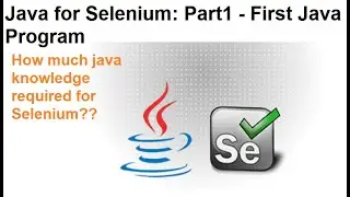 Java for Selenium | Part1 | First Java Program | Why java knowledge is required for selenium?