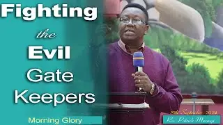 Fighting The Evil Gate Keepers || Rev. Patrick Mwangi