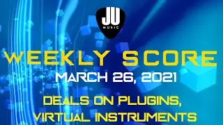 Deals on Plugins & Virtual Instruments | March 26, 2021 | Weekly Score