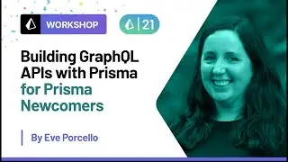 Building GraphQL APIs with Prisma - Eve Porcello | Prisma Day 2021