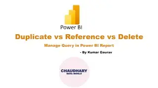 Manage Query - Duplicate vs Reference vs Delete Query in Power BI