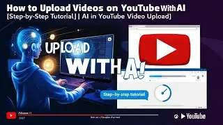 How to Upload Videos on YouTube Using AI | Step-by-Step Tutorial | AI in YouTube Video Upload