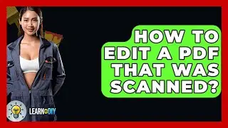 How To Edit A PDF That Was Scanned? - LearnToDIY360.com