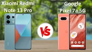 Xiaomi Redmi Note 13 Pro 5G vs Google Pixel 7a 5G