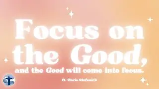 Two Minute Tuesday || Focus on the Good & the Good Will Come Into Focus || feat. Chris Stefanick