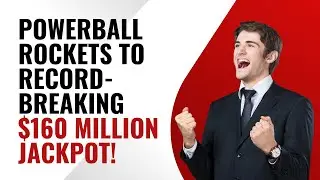 Powerball rockets to record-breaking $160 million jackpot!