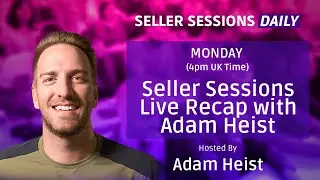 Seller Sessions Live Recap with Adam Heist