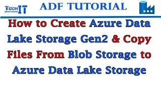 How to Create Azure Data Lake Storage Gen2 & Copy Files From Blob Storage to Azure Data Lake Storage