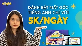 ĐÁNH BẬT MẤT GỐC TIẾNG ANH VỚI KHOÁ TRỰC TUYẾN 5K/NGÀY