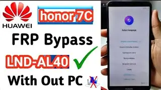 Huawei Honor 7C /LND-AL40/LND-AL3/LND-L29. Remove Google Account. Bypass FRP | Latest Method 2024