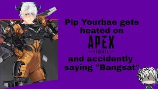 Pip Yourbae Ch. gets heated on Apex Legends and accidently say 