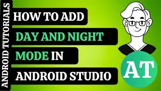 ANDROID TUTORIALS: HOW TO ADD DAY AND NIGHT MODE IN ANDROID STUDIO