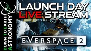 Everspace 2 is Finally Here!! - Launch day Live Stream With Down To Earth Astronomy