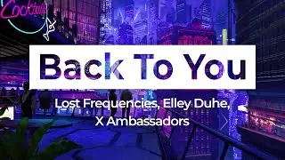 Lost Frequencies, Elley Duhé, X Ambassadors - Back To You (Bass)