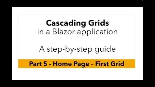 Cascading Grids in a Blazor Application  - Part 5 - Home Page with Dropdown list and Grid