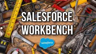 Salesforce Workbench - Best Features and How to Use It (Tutorial)