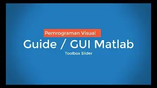 Pemrograman Visual Guide / GUI Matlab Toolbox Slider