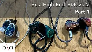 Best High End IEMs 2022 Part 1