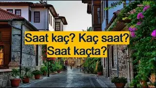 Турецкий язык. Урок 22.  Время: saat kaç? kaç saat? saat kaçta?