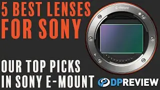 The best lenses for Sony E-Mount