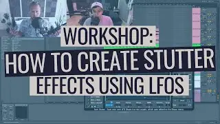 Workshop: How to Create Stutter Effects using LFOs