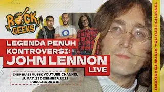 LIVE - Legenda Penuh Kontroversi: John Lennon - ROCK GEEKS