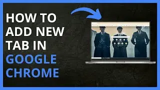 How To Add New Tab in Google Chrome in 2024