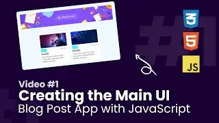 Creating the Main UI | Part 1 | Build a Blog Post App with JavaScript | JavaScript Projects