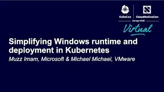 Simplifying Windows runtime and deployment in Kubernetes - Muzz Imam, Microsoft & Michael Michael