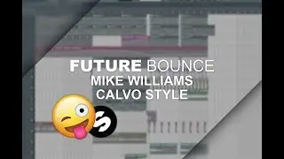 Fl Studio: Future Bounce Mike Williams / Calvo Style Flp