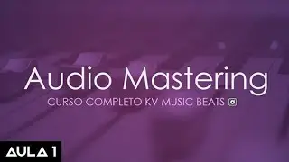 Audio Mastering - Aula 1 - Fundamentais (Em Português)