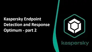 Kaspersky Endpoint Detection and Response Optimum (KEDRO) - part 2/2