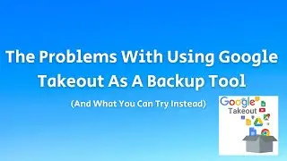 The Problem With Using Google Takeout As A Backup Tool