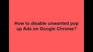 How to Disable Pop Up Ads on Chrome | How to Get Rid of Pop Up Ads on Chrome | Remove Chrome Pop Ups