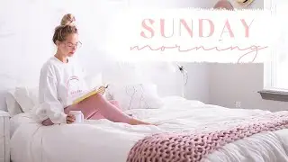 SUNDAY MORNING ROUTINE | Relax + reset for the week! ✨