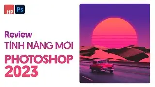 Review những tính năng mới trên Adobe Photoshop 2023