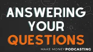 Answering YOUR Questions About Podcasting