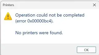 How to Fix Operation Could not be Completed Error 0x0000bc4 | No Printer were found